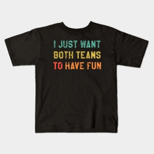 I Just Hope Both Teams Have Fun Kids T-Shirt